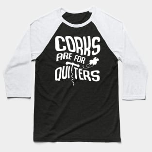 Corks Are For Quitters Baseball T-Shirt